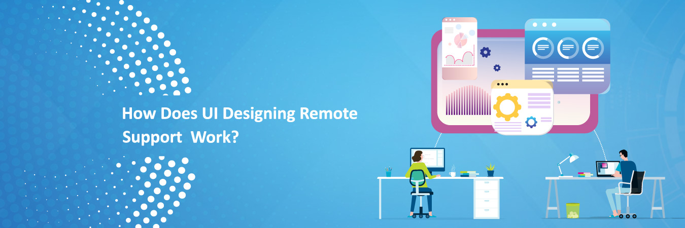How Does UI Designing Remote Support Work