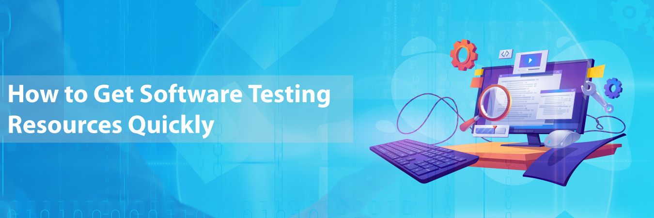 How to Get Software Testing Resources Quickly?